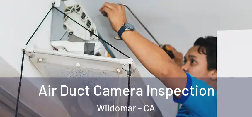  Air Duct Camera Inspection Wildomar - CA