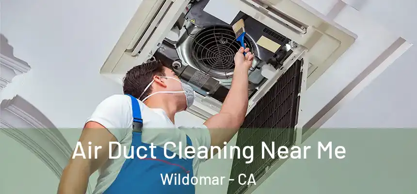  Air Duct Cleaning Near Me Wildomar - CA