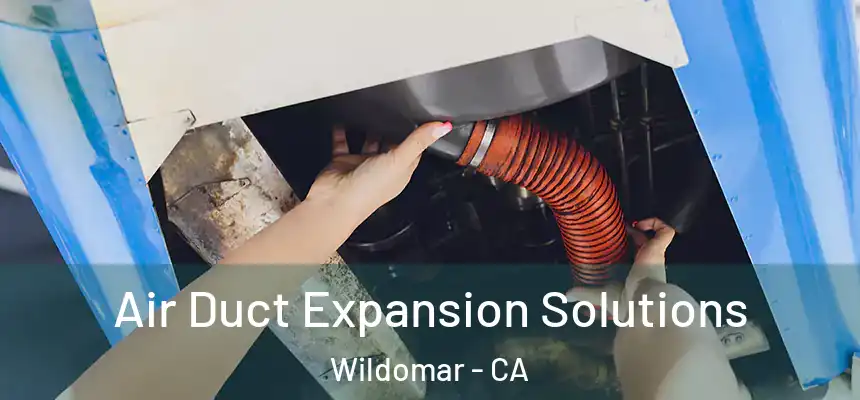  Air Duct Expansion Solutions Wildomar - CA