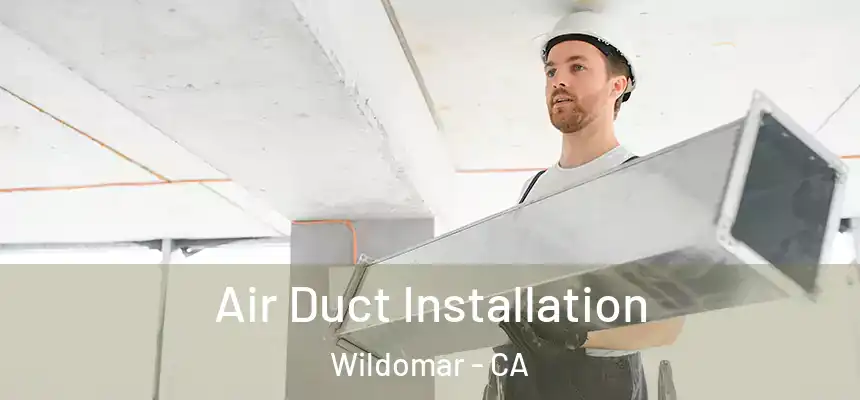  Air Duct Installation Wildomar - CA