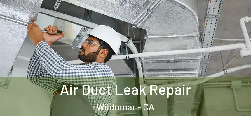 Air Duct Leak Repair Wildomar - CA