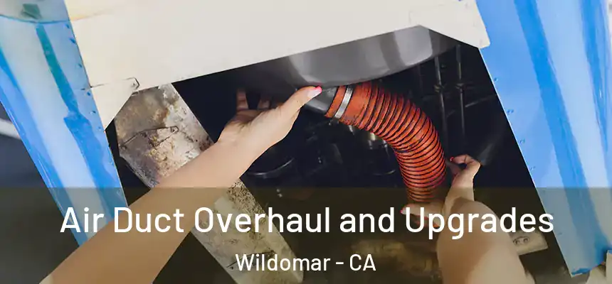  Air Duct Overhaul and Upgrades Wildomar - CA