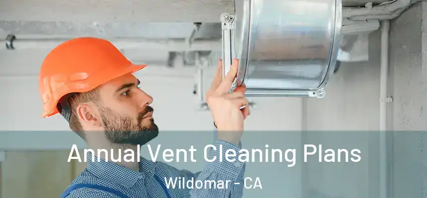  Annual Vent Cleaning Plans Wildomar - CA