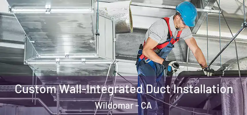  Custom Wall-Integrated Duct Installation Wildomar - CA