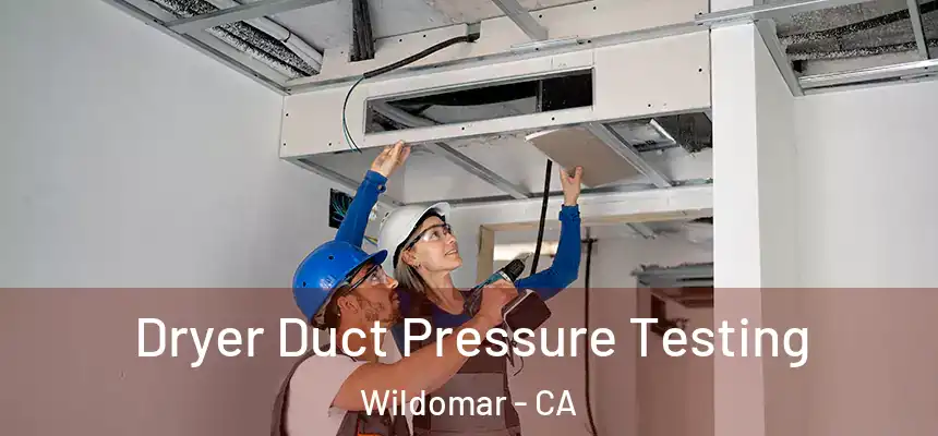  Dryer Duct Pressure Testing Wildomar - CA