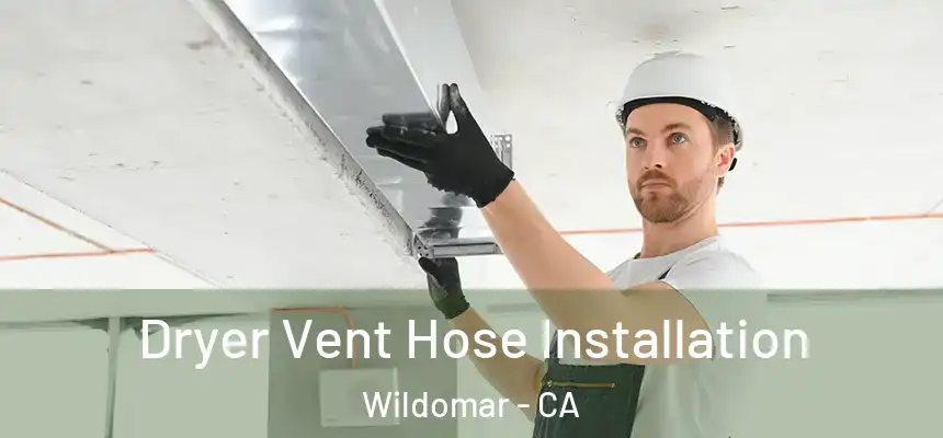  Dryer Vent Hose Installation Wildomar - CA