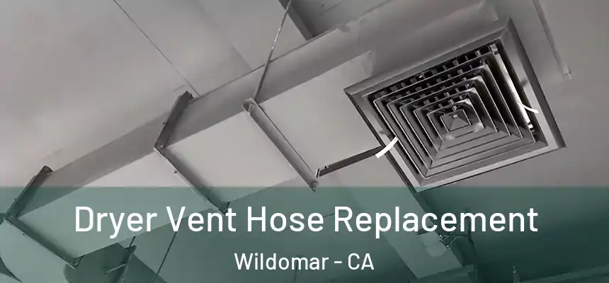  Dryer Vent Hose Replacement Wildomar - CA