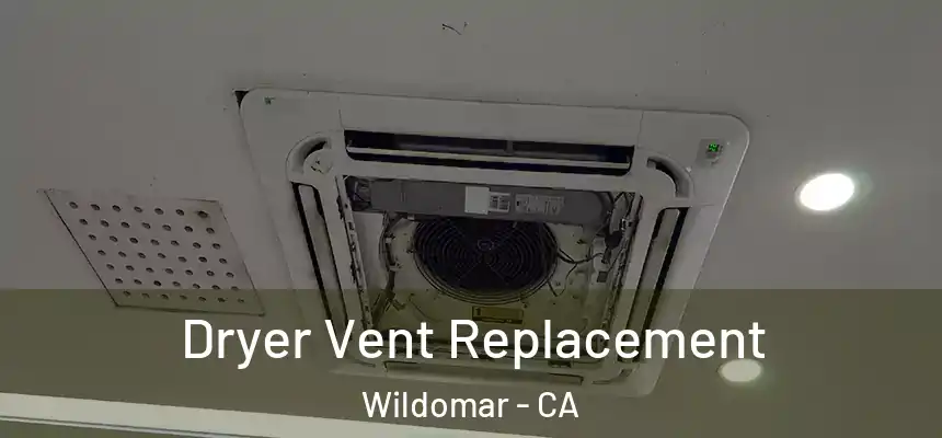  Dryer Vent Replacement Wildomar - CA