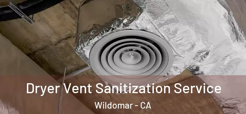  Dryer Vent Sanitization Service Wildomar - CA