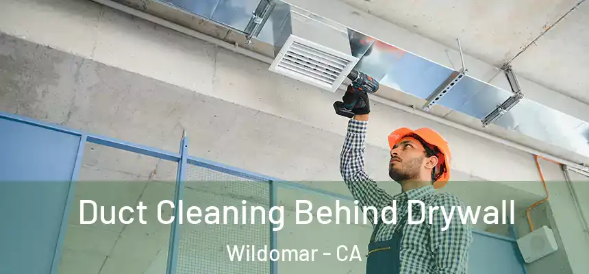  Duct Cleaning Behind Drywall Wildomar - CA