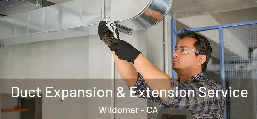  Duct Expansion & Extension Service Wildomar - CA