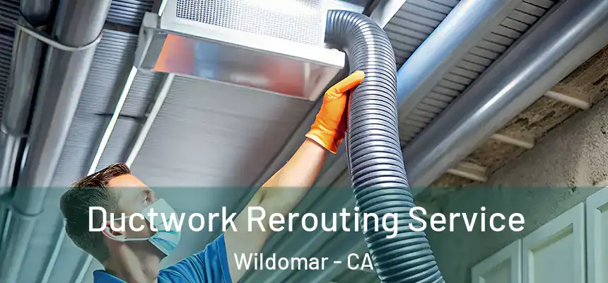  Ductwork Rerouting Service Wildomar - CA