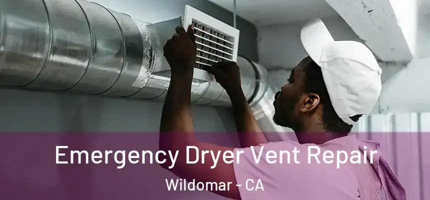  Emergency Dryer Vent Repair Wildomar - CA