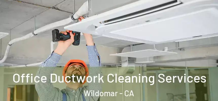  Office Ductwork Cleaning Services Wildomar - CA
