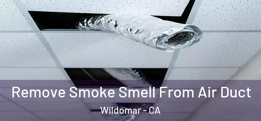  Remove Smoke Smell From Air Duct Wildomar - CA