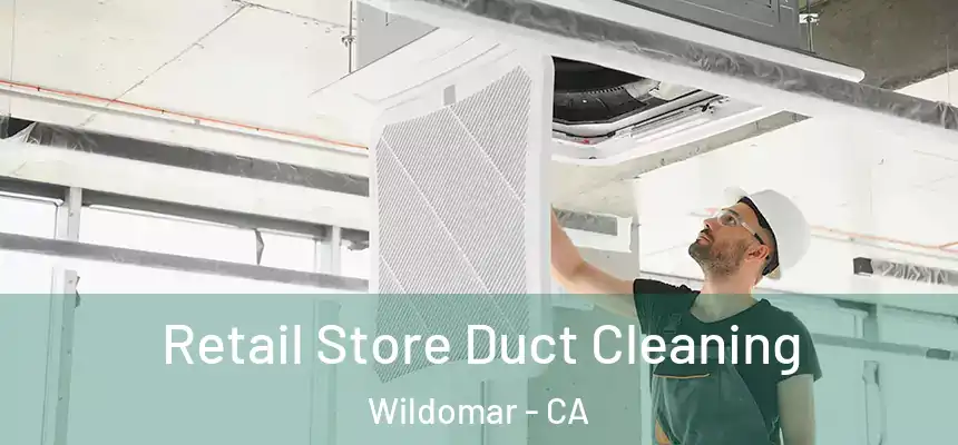  Retail Store Duct Cleaning Wildomar - CA
