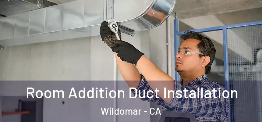  Room Addition Duct Installation Wildomar - CA