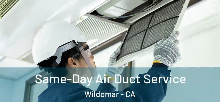  Same-Day Air Duct Service Wildomar - CA