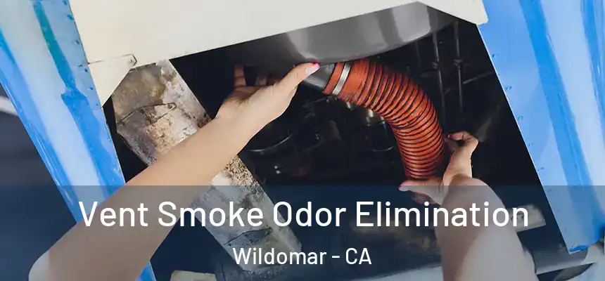  Vent Smoke Odor Elimination Wildomar - CA