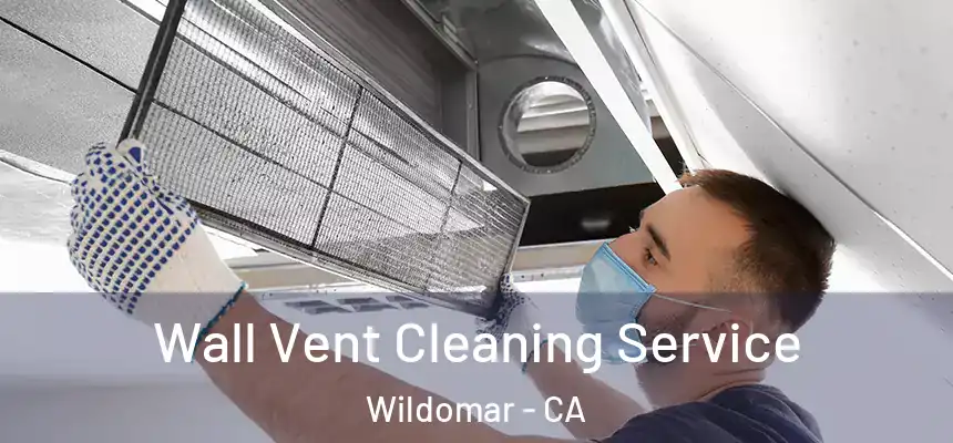  Wall Vent Cleaning Service Wildomar - CA