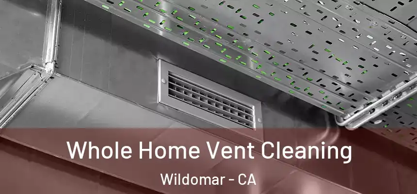 Whole Home Vent Cleaning Wildomar - CA